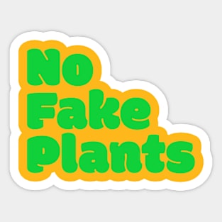 No Fake Plants Sticker